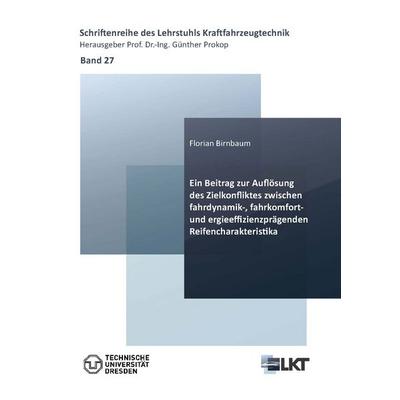 Ein Beitrag zur Auflösung des Zielkonfliktes zwischen fahrdynamik-, fahrkomfort- und energieeffizienzprägenden Reifencharakteristika, Taschenbuch von
