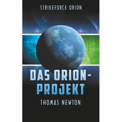 Das Orion-Projekt, Taschenbuch von Thomas Newton, BoD – Books on Demand, 978-3-7504-2814-0