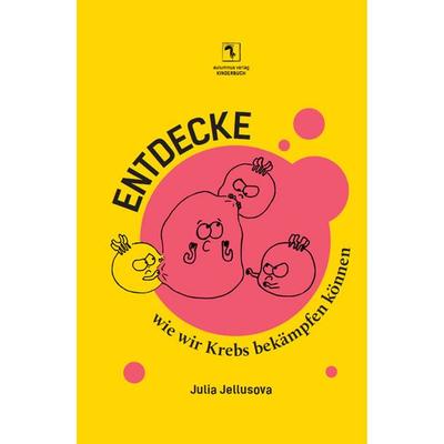 Entdecke, wie wir Krebs bekämpfen können, Taschenbuch von Julia Jellusova, Autumnus, 978-3-96448-067-5