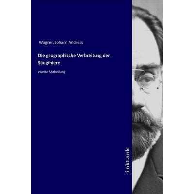 Die geographische Verbreitung der Säugthiere, Taschenbuch von Johann Andreas Wagner, LAP LAMBERT Academic Publishing, 978-3-7503-1751-2