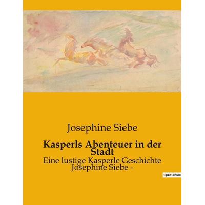 Kasperls Abenteuer in der Stadt, Taschenbuch von Josephine Siebe, BoD - Books on Demand, 979-10-419-0287-3