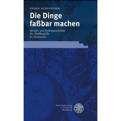 Die Dinge faßbar machen, Gebundene Ausgabe von Georg Schuppener, Universitätsverlag Winter GmbH Heidelberg, 978-3-8253-1354-8