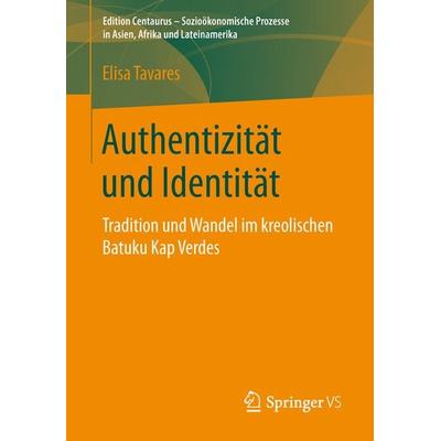 Authentizität und Identität, Taschenbuch von Elisa Tavares, Springer Fachmedien Wiesbaden GmbH, 978-3-658-13802-8
