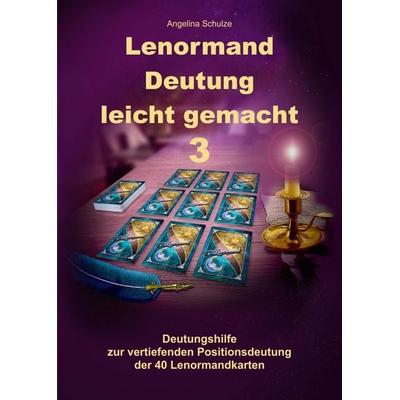 Lenormand Deutung leicht gemacht 3, Gebundene Ausgabe von Angelina Schulze, Angelina Schulze Verlag, 978-3-96738-183-2