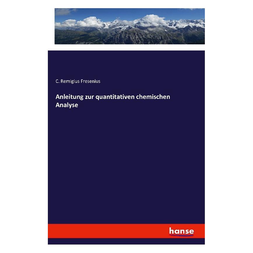 Hansebooks Anleitung zur quantitativen chemischen Analyse (Deutsch, Softcover, C Remigius Fresenius) (55967872)