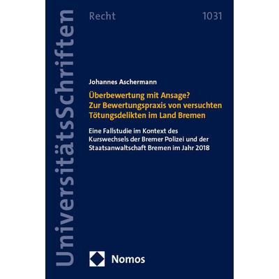 Überbewertung mit Ansage? Zur Bewertungspraxis von versuchten Tötungsdelikten im Land Bremen, Taschenbuch von Johannes Aschermann, Nomos,