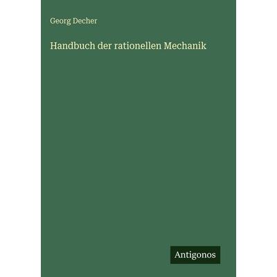 Handbuch der rationellen Mechanik, Gebundene Ausgabe von Georg Decher, Antigonos Verlag, 978-3-563-68539-6