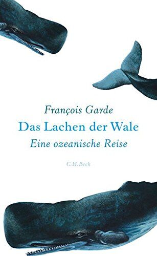 François Garde - Das Lachen der Wale: Eine ozeanische Reise - Preis vom 30.09.2026 09:01:18 h