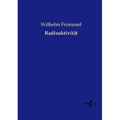 Radioaktivität, Taschenbuch von Wilhelm Frommel, Vero Verlag, 978-3-7372-1230-4