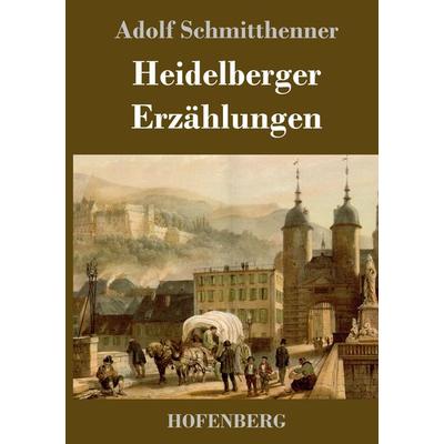 Heidelberger Erzählungen, Gebundene Ausgabe von Adolf Schmitthenner, Hofenberg, 978-3-7437-2566-9