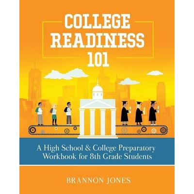 College Readiness 101, Taschenbuch von Brannon Jones, Purposely Created Publishing Group, 978-0-578-71773-9