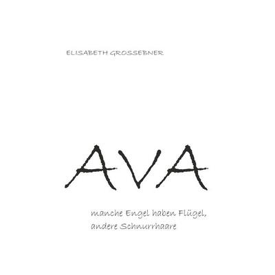 Ava - Manche Engel haben Flügel, andere Schnurrhaare, Taschenbuch von Elisabeth Grossebner, Buchschmiede, 978-3-99181-505-1