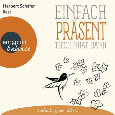 Einfach präsent - Basics der Achtsamkeit - Thich Nhat Hanh, Audio, 9783732406531