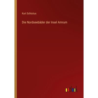 Die Nordseebäder der Insel Amrum, Taschenbuch von Kurt Schlutius, Outlook, 978-3-368-61820-9