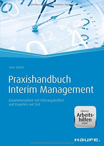 Uwe Sunkel - Praxishandbuch Interim Management - mit Arbeitshilfen online: Zusammenarbeit mit Führungskräften und Experten auf Zeit - Preis vom 09.10.2026 07:28:09 h
