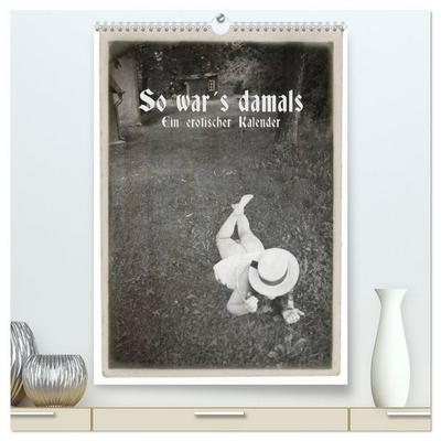So war´s damals - Ein erotischer Kalender - 2026 (hochwertiger Premium Wandkalender 2026 DIN A2 hoch), Kunstdruck in Hochglanz