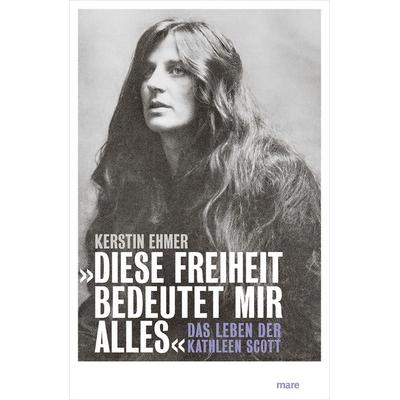 Â»Diese Freiheit bedeutet mir allesÂ«, Gebundene Ausgabe von Kerstin Ehmer, Mareverlag