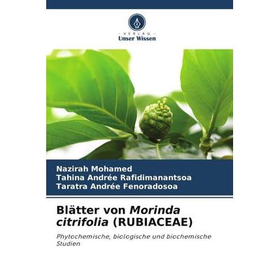 Blätter von Morinda citrifolia (RUBIACEAE), Taschenbuch von Nazirah Mohamed,Tahina Andrée Rafidimanantsoa,Taratra Andrée Fenoradosoa, Verlag Unser