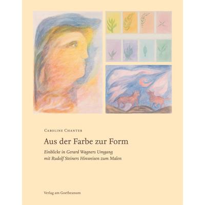 Aus der Farbe zur Form, Taschenbuch von Caroline Chanter, Verlag am Goetheanum, 978-3-7235-1745-1