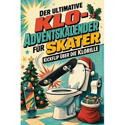 Der ultimative Klo-Adventskalender für Skater, Taschenbuch von Ava Kaiser, Tiptop, 978-3-696-10953-0