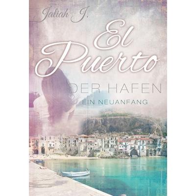 El Puerto - Der Hafen, Taschenbuch von Jaliah J., BoD – Books on Demand, 978-3-7386-4133-2