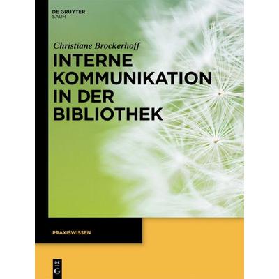 Interne Kommunikation in der Bibliothek, Taschenbuch von Christiane Brockerhoff, De Gruyter Saur, 978-3-11-030900-3