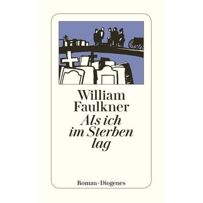 Als ich im Sterben lag, Taschenbuch von William Faulkner, Diogenes, 978-3-257-20077-5