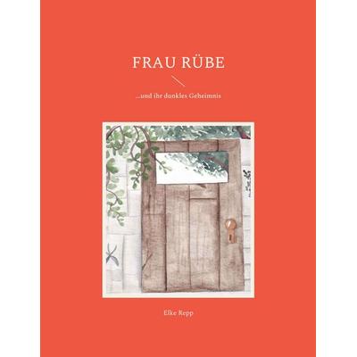 Frau Rübe, Taschenbuch von Elke Repp, BoD – Books on Demand, 978-3-7557-8227-8
