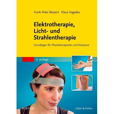 Elektrotherapie, Licht- und Strahlentherapie, Taschenbuch von Frank-Peter Bossert,Klaus Vogedes, Urban & Fischer in Elsevier, 978-3-437-55033-1