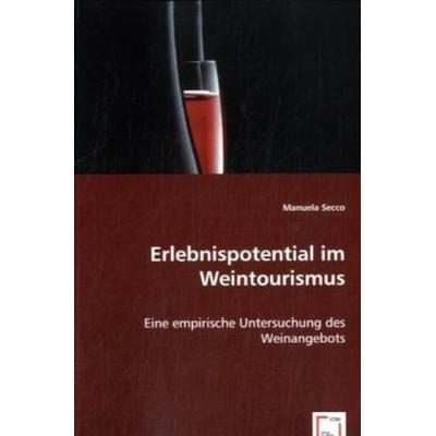 Secco, M: Erlebnispotential im Weintourismus, Taschenbuch von Manuela Secco, VDM, 978-3-639-02956-7