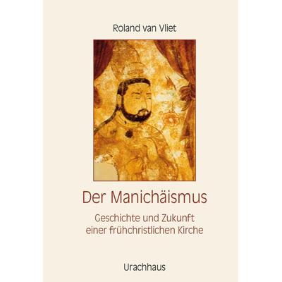 Der Manichäismus, Gebundene Ausgabe von Van Vliet,Roland van Vliet, Urachhaus, 978-3-8251-7657-0