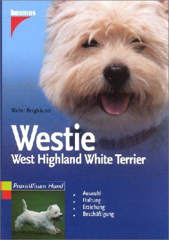Walter Berghäuser - Westie: West Highland White Terrier: Auswahl. Haltung. Erziehung. Beschäftigung - Preis vom 09.10.2026 07:28:09 h