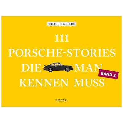111 Porsche-Stories, die man kennen muss, Band 2, Taschenbuch von Wilfried Müller, Emons Verlag, 978-3-7408-0938-6