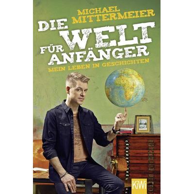 Die Welt für Anfänger, Taschenbuch von Michael Mittermeier, Kiepenheuer & Witsch