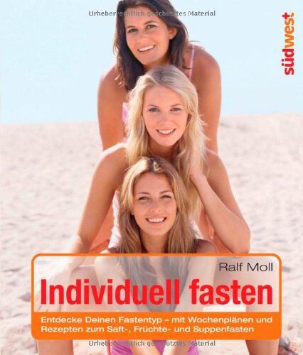 Ralf Moll - Individuell fasten: Entdecke Deinen Fastentyp - mit Wochenplänen und Rezepten zum Saft-, Früchte- und Suppenfasten - Preis vom 10.10.2026 11:48:34 h