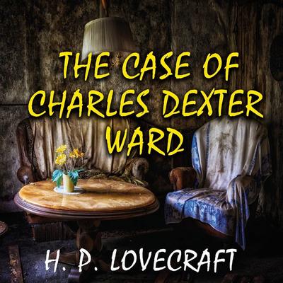 The Case of Charles Dexter Ward - Howard Phillips Lovecraft, Audio, 4099995306910