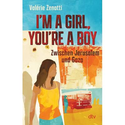 I'm a girl, you're a boy – Zwischen Jerusalem und Gaza, Taschenbuch von Valérie Zenatti, dtv