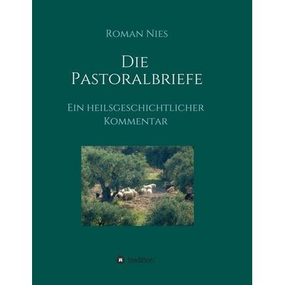 Die Pastoralbriefe - Ein heilsgeschichtlicher Kommentar, Taschenbuch von Roman Nies, Tredition, 978-3-7497-1132-1