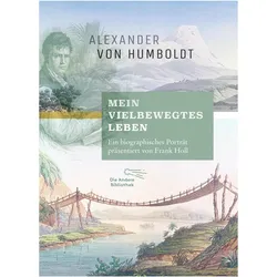 Mein vielbewegtes Leben, Biografien von Alexander Von Humboldt