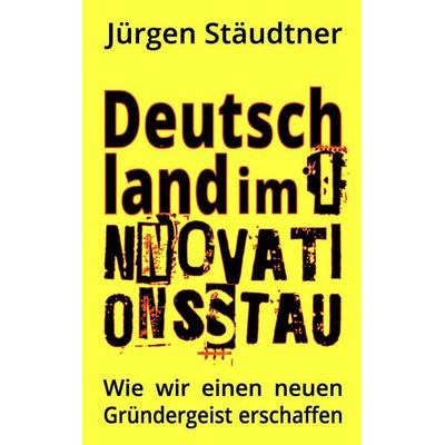 Deutschland im Innovationsstau, Taschenbuch von Jürgen Stäudtner, BoD – Books on Demand, 978-3-7347-6742-5