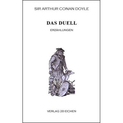 Arthur Conan Doyle: Ausgewählte Werke / Das Duell, Taschenbuch von Arthur Conan Doyle, Verlag 28 Eichen, 978-3-940597-46-5
