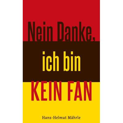 Nein Danke, ich bin kein Fan, Taschenbuch von Hans-Helmut Mährle, BoD – Books on Demand, 978-3-7534-1822-3
