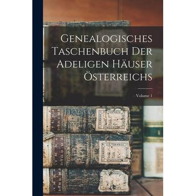 Genealogisches Taschenbuch Der Adeligen Häuser Österreichs; Volume 1, Taschenbuch von Anonymous, British Library, Historical Print Editions,