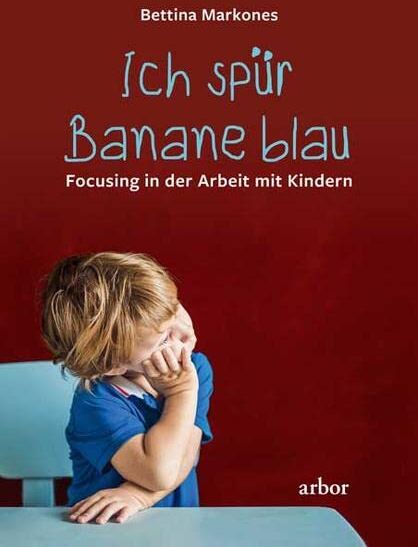 Bettina Markones - Ich spür Banane blau: Focusing in der Arbeit mit Kindern - Preis vom 02.10.2026 23:42:20 h