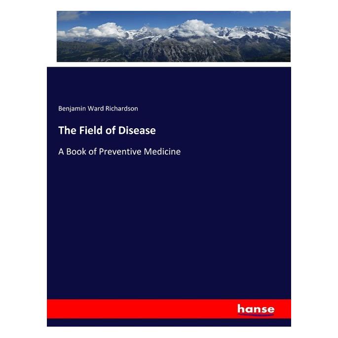 Hansebooks The Field of Disease (Englisch, Softcover, Benjamin Ward Richardson) (56070045)