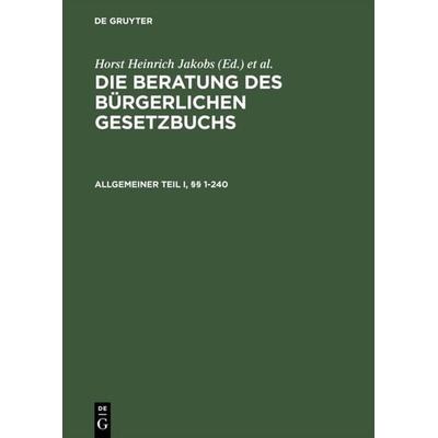 Die Beratung des Bürgerlichen Gesetzbuchs / Allgemeiner Teil I und II, §§ 1–240, Gebundene Ausgabe von Horst H. Jakobs,Werner Schubert, De Gruyter,