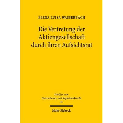Die Vertretung der Aktiengesellschaft durch ihren Aufsichtsrat, Taschenbuch von Elena Luisa Wasserbäch, Mohr Siebeck, 978-3-16-155739-2