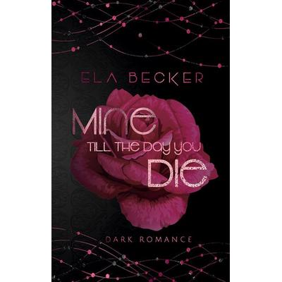 Mine till the Day you die, Taschenbuch von Ela Becker, BoD – Books on Demand, 978-3-7597-5189-8