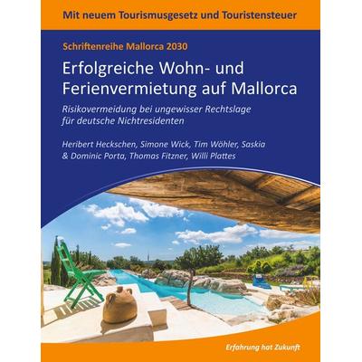 Mallorca 2030 - Erfolgreiche Wohn- und Ferienvermietung auf Mallorca, Taschenbuch von Heribert Heckschen,Simone Wick,Tim Wöhler,Saskia Porta,Dominic