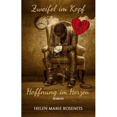 Zweifel im Kopf, Hoffnung im Herzen, Taschenbuch von Helen Marie Rosenits, BoD – Books on Demand, 978-3-7583-0581-8